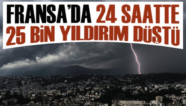 Fransa'da 24 saatte 25 binden fazla yıldırım düştü