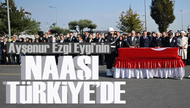 Ayşenur Ezgi Eygi'nin naaşı Türkiye'ye getirildi