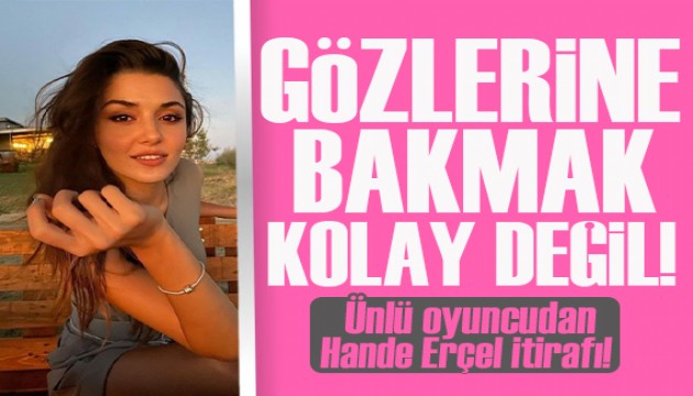 Cem Davran'dan Hande Erçel itirafı: Samimiyetle söylüyorum...