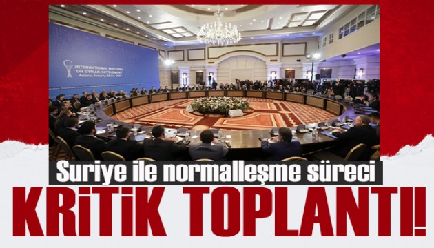 Kritik toplantı! Suriye ile normalleşme görüşmeleri