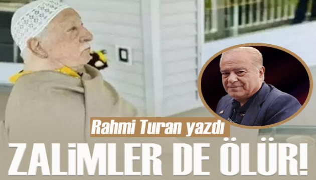 Rahmi Turan yazdı: Zalimler de ölür!