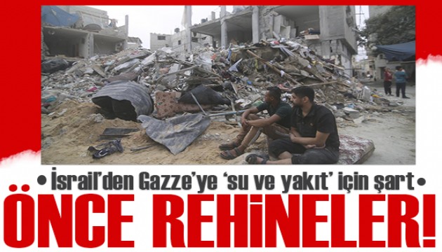 Önce rehineler! İsrail'den Gazze'ye, 'su ve yakıt' için şart