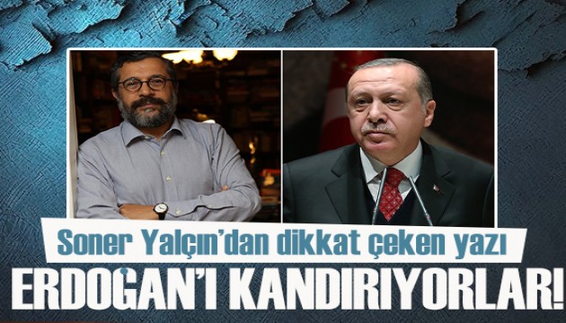 Soner Yalçın yazdı: Erdoğan'ı hala kandırıyorlar