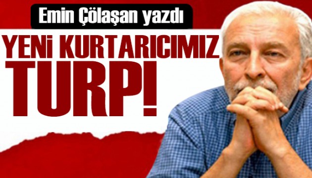 Emin Çölaşan yazdı: Yeni kurtarıcımız turp!