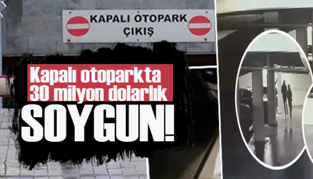Bakırköy'de site otoparkında 30 milyon dolarlık soygun!