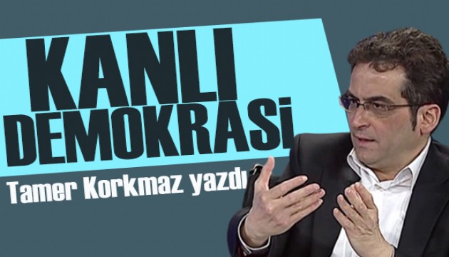 Tamer Korkmaz yazdı: Batı'daki “güçlü demokrasiler” dediği malum devletler…
