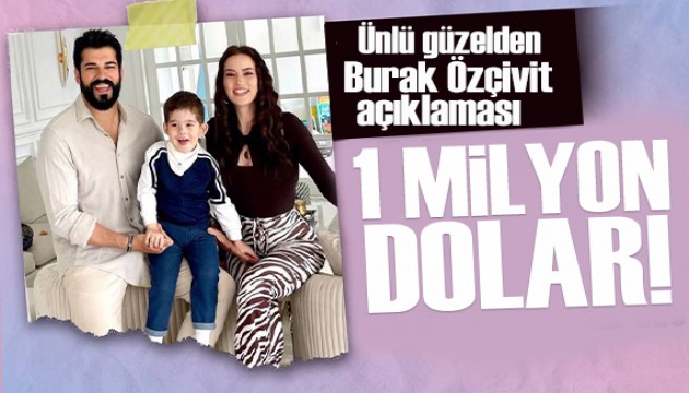 Ünlü modelden Burak Özçivit açıklaması: '1 milyon dolar' iddiasına yanıt