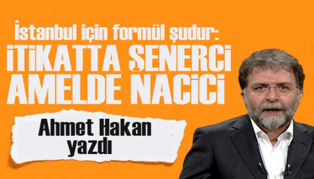 Ahmet Hakan yazdı: İtikatte Şenerci amelde Nacici!