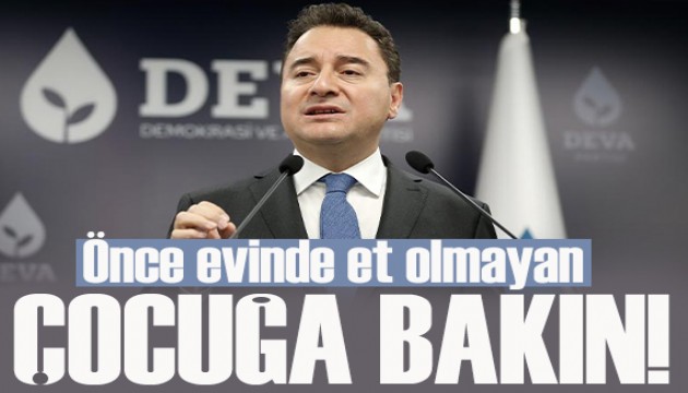 Babacan'dan iktidara tepki: Önce evinde et olmayan çocuğa bakın!