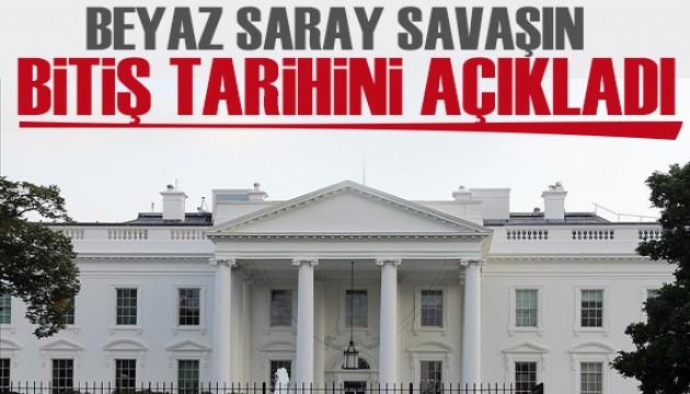 Beyaz Saray savaşın bitiş tarihini açıkladı