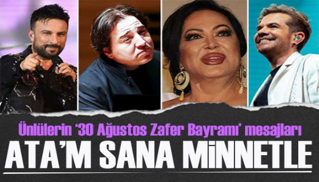 Ünlülerin '30 Ağustos Zafer Bayramı' mesajları