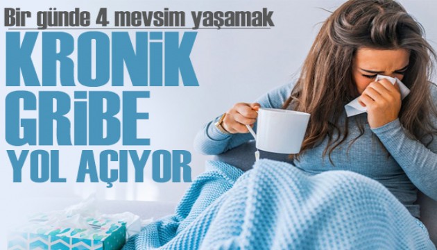Uzmanı uyardı: 'Bir günde dört mevsim yaşamak kronik gribe yol açıyor'