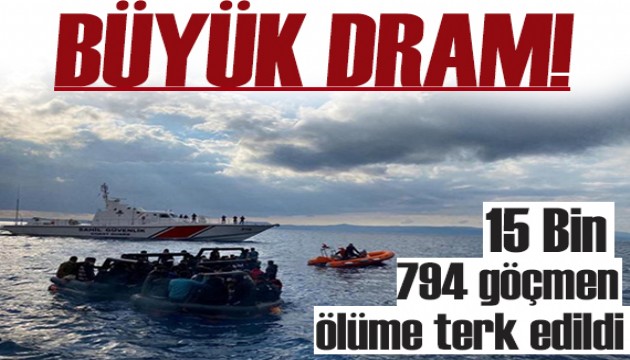 Büyük dram! 15 bin 794 göçmeni ölüme itildi