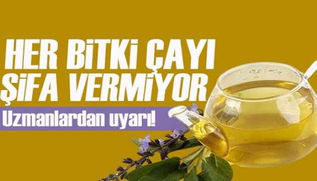 Uzmanlar uyardı: Her bitki çayı şifa vermiyor