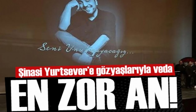 Şinasi Yurtsever'e gözyaşlarıyla veda...