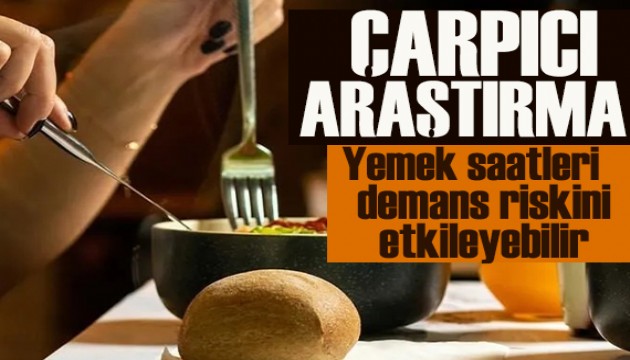 Çarpıcı araştırma: Yemek saatleri demans riskini etkileyebilir