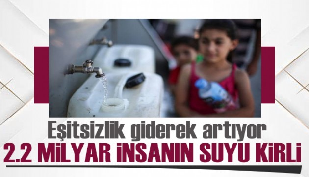 Çarpıcı araştırma: Dünyada 2.2 milyar insan sağlıklı içme suyuna erişemiyor