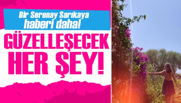 Serenay Sarıkaya içini döktü: Dişimle, tırnağımla bugünlere geldim