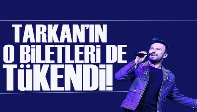 Tarkan'ın o biletleri de tükendi