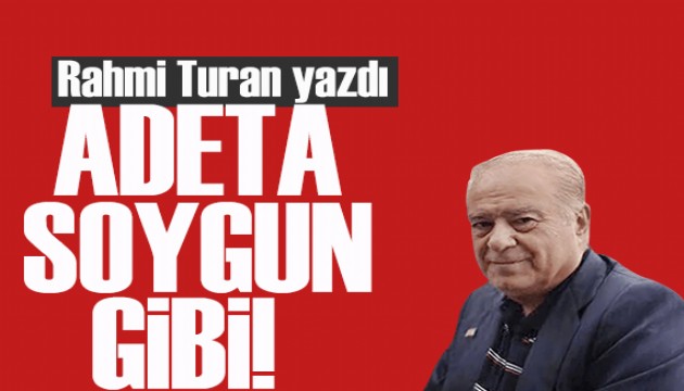 Rahmi Turan yazdı: Yeni Emlak Vergisi adeta soygun gibi!