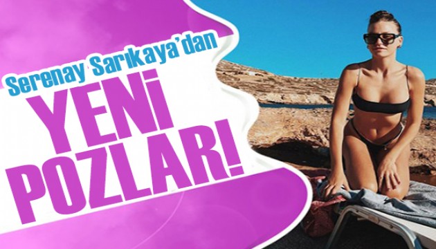 Serenay Sarıkaya yeni yaşını kutladı! Bikinisiyle pozları nefes kesti