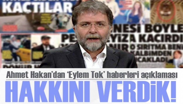 Ahmet Hakan'dan 'Eylem Tok' haberleri açıklaması: Peşini asla bırakmadık olayın