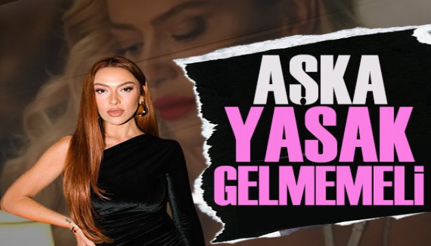 Hadise'den çarpıcı açıklamalar: Aşka yasak gelmemeli