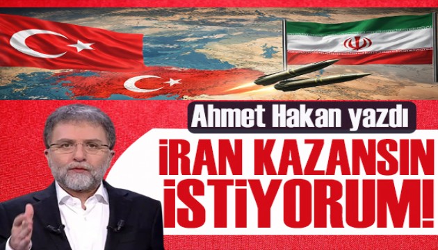 Ahmet Hakan yazdı: İran yensin, İran'a saldıranlar pişman olsun