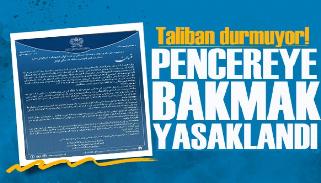 Taliban durmuyor! Afganistan'da kadınlara ‘pencere' bile yasak