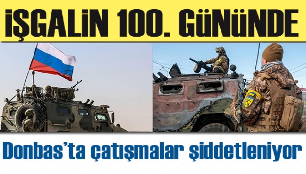 İşgali 100’üncü güne girerken Donbas’ta çatışmalar şiddetleniyor