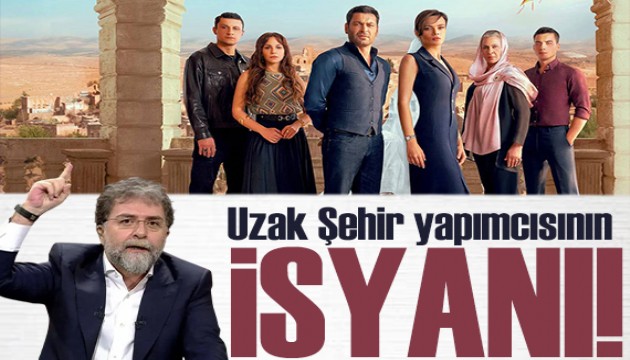Ahmet Hakan yazdı: Uzak Şehir yapımcısının isyanı