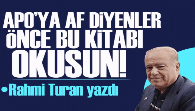Rahmi Turan yazdı: “APO'ya af” diyenler önce bu kitabı okusun!