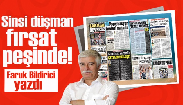 Faruk Bildirici yazdı: Sinsi düşman fırsat peşinde!
