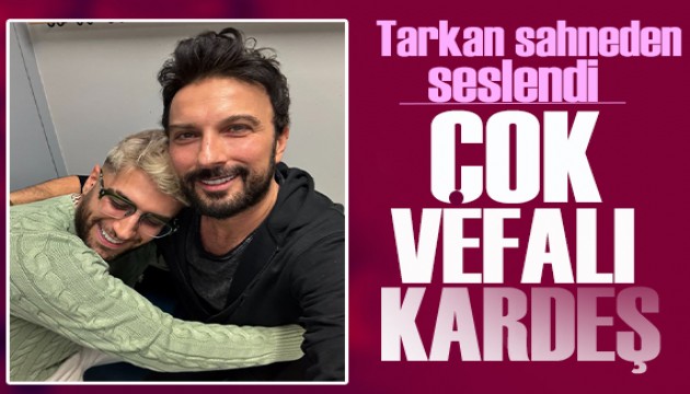 Tarkan sahneden Reynmen'e seslendi: Çok vefalı bir kardeş o!