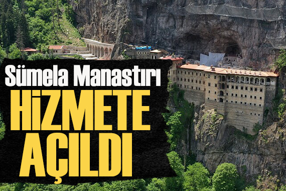 Bakan duyurdu: Sümela Manastırı yeniden ziyarete açıldı