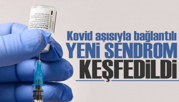 Covid aşısıyla bağlantılı 'yeni sendrom' keşfedildi