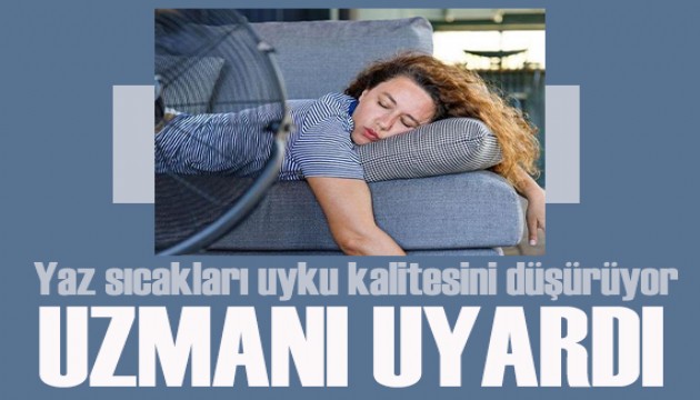 Uzmanı uyardı: Yaz sıcakları uyku kalitesini düşürüyor
