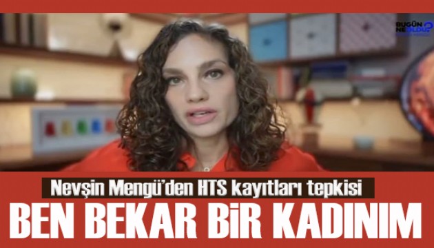 Nevşin Mengü'den HTS kayıtları tepkisi