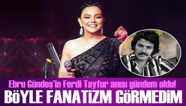 Ebru Gündeş'in unutamadığı Ferdi Tayfur anısı