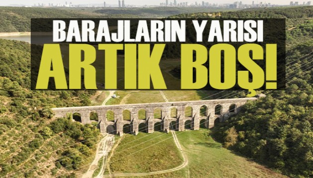İstanbul barajlarında son durum: Barajların yarısı artık boş!