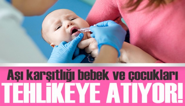Aşı karşıtlığı bebek ve çocukları tehlikeye atıyor!