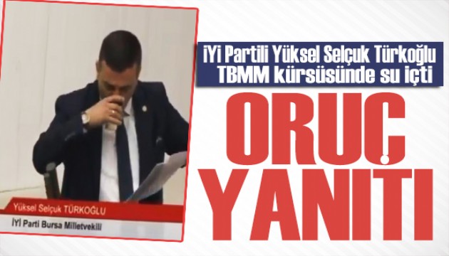 Kürsüde su içen İYİ Partili Selçuk Türkoğlu'ndan oruç yanıtı