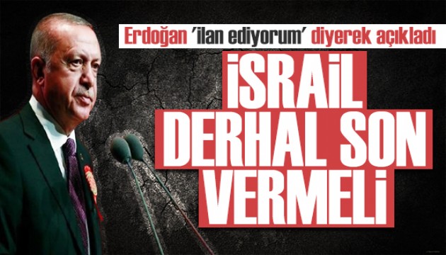 Erdoğan 'ilan ediyorum' diyerek açıkladı: İsrail provokasyonlarına derhal son vermeli