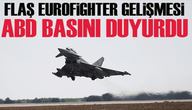 ABD basınından dikkat çeken haber: Türkiye EuroFighter satışında flaş gelişme