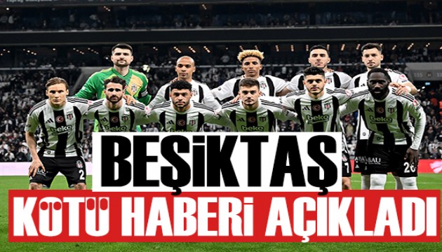 Beşiktaş'a kötü haber!