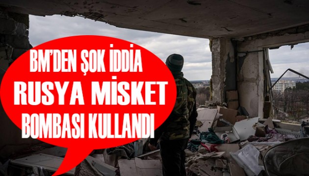 BM'den şok iddia: Rusya misket bombası kullandı