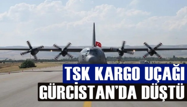 Gürcistan'da TSK kargo uçağı düştü