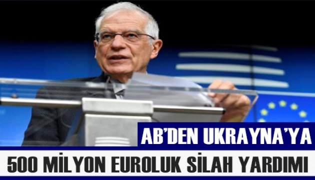 AB'den Ukrayna'ya 500 milyon euroluk silah ve ekipman yardımı!