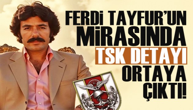 Ferdi Tayfur'un 3 milyar liralık mirasında TSK detayı!