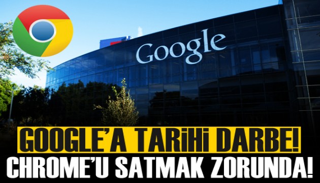 Google'a tarihi darbe: Chrome'u satmak zorunda